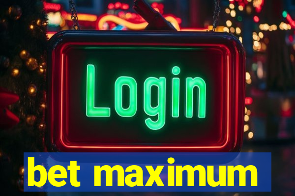 bet maximum